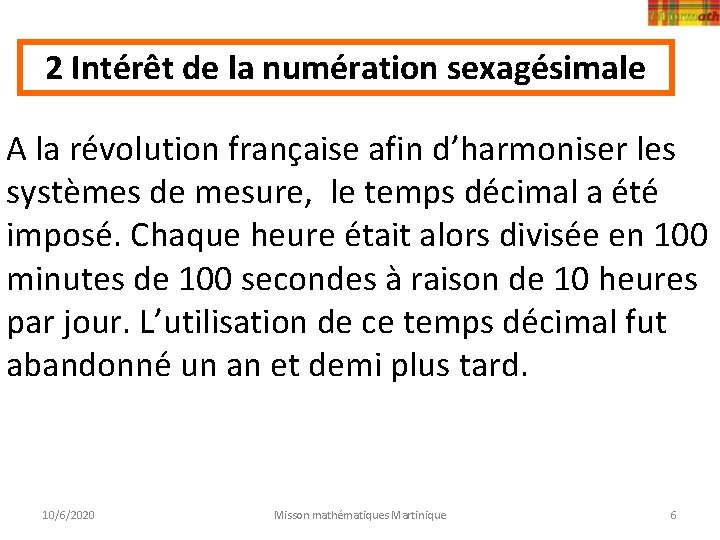 2 Intérêt de la numération sexagésimale A la révolution française afin d’harmoniser les systèmes