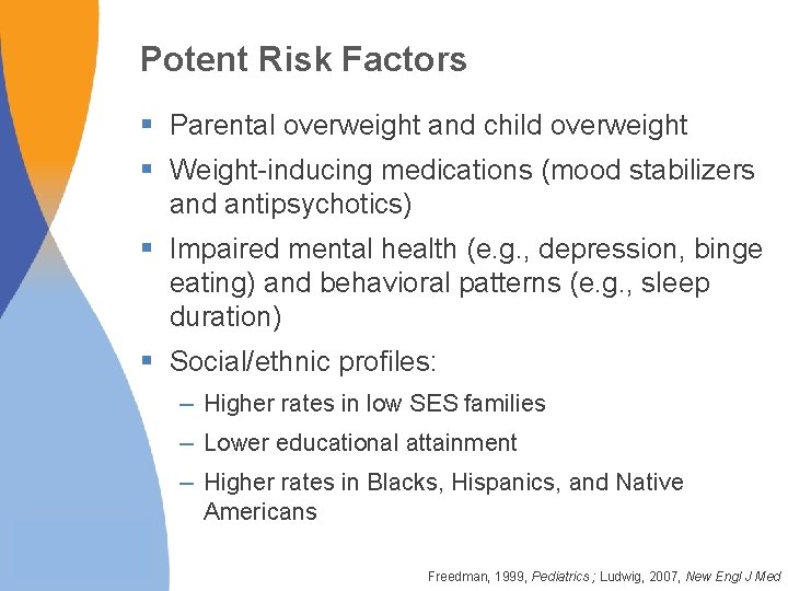 Potent Risk Factors § Parental overweight and child overweight § Weight-inducing medications (mood stabilizers Potent Risk Factors § Parental overweight and child overweight § Weight-inducing medications (mood stabilizers