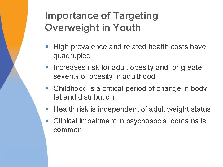 Importance of Targeting Overweight in Youth § High prevalence and related health costs have Importance of Targeting Overweight in Youth § High prevalence and related health costs have