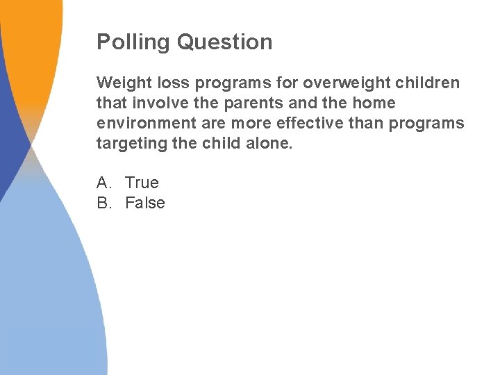 Polling Question Weight loss programs for overweight children that involve the parents and the Polling Question Weight loss programs for overweight children that involve the parents and the