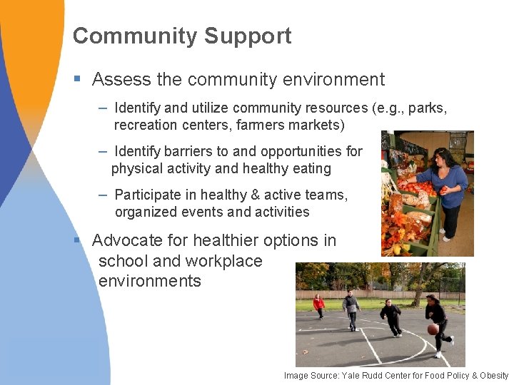 Community Support § Assess the community environment – Identify and utilize community resources (e.