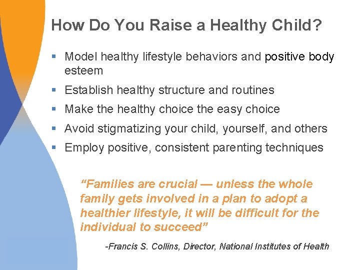 How Do You Raise a Healthy Child? § Model healthy lifestyle behaviors and positive