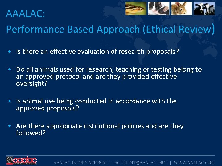 AAALAC: Performance Based Approach (Ethical Review) • Is there an effective evaluation of research