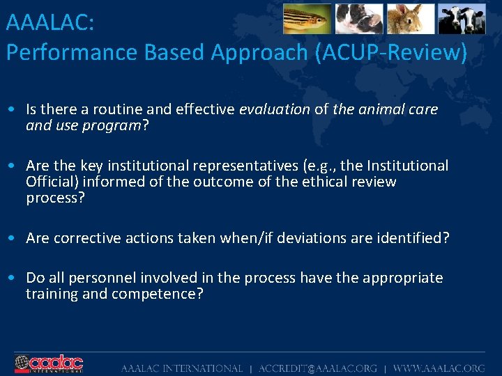 AAALAC: Performance Based Approach (ACUP-Review) • Is there a routine and effective evaluation of