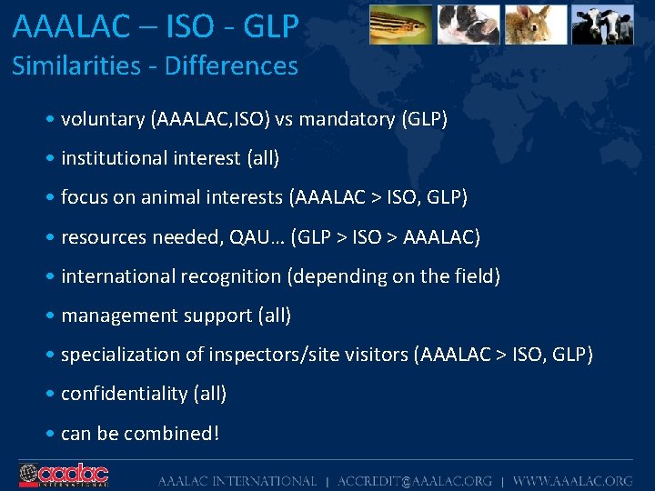 AAALAC – ISO - GLP Similarities - Differences • voluntary (AAALAC, ISO) vs mandatory