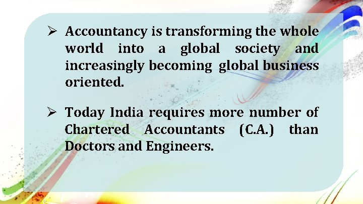 Ø Accountancy is transforming the whole world into a global society and increasingly becoming