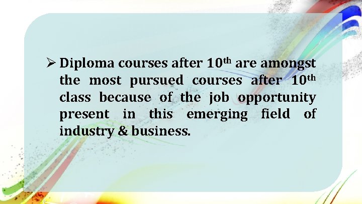 Ø Diploma courses after 10 th are amongst the most pursued courses after 10