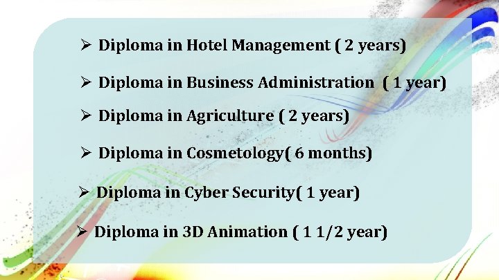 Ø Diploma in Hotel Management ( 2 years) Ø Diploma in Business Administration (