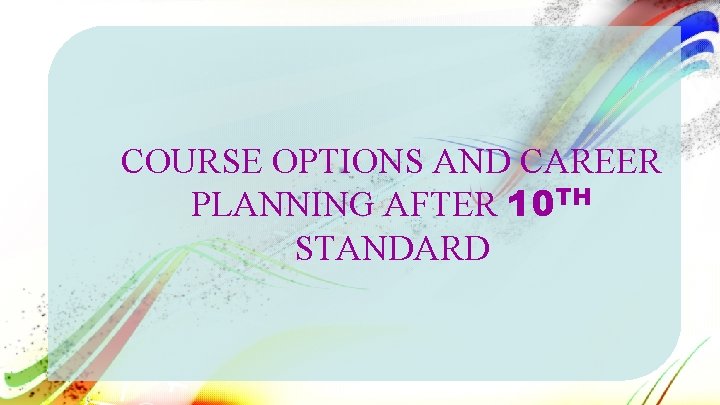 COURSE OPTIONS AND CAREER PLANNING AFTER 10 TH STANDARD 