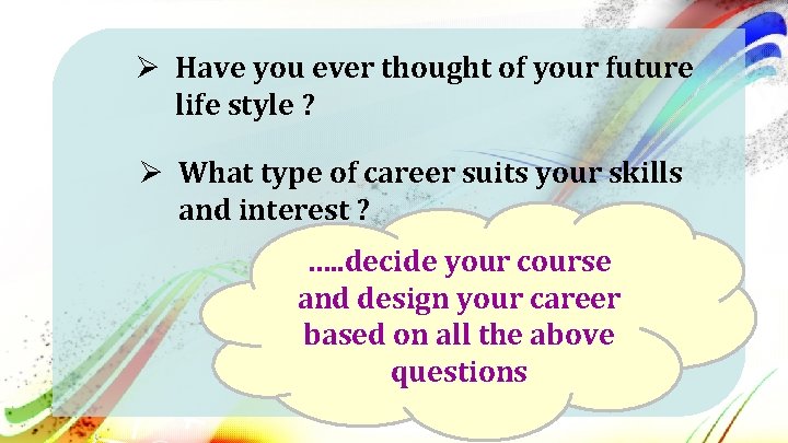 Ø Have you ever thought of your future life style ? Ø What type