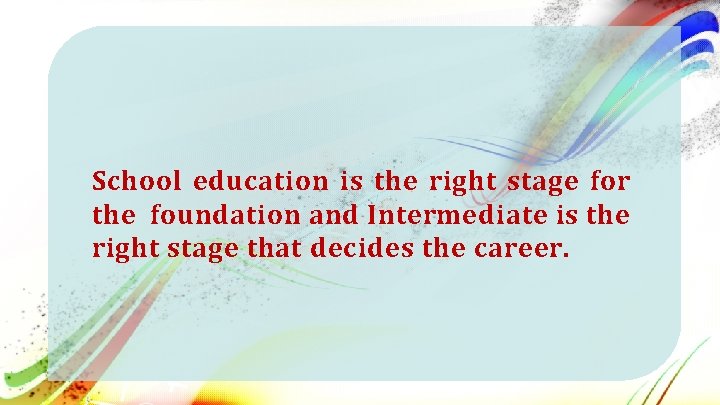 School education is the right stage for the foundation and Intermediate is the right