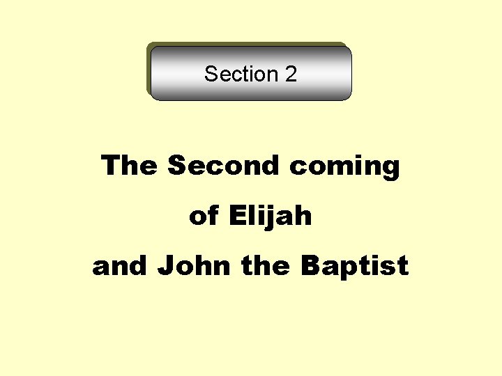 Section 2 The Second coming of Elijah and John the Baptist 