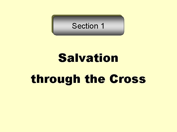 Section 1 Salvation through the Cross Section 1 Salvation through the Cross