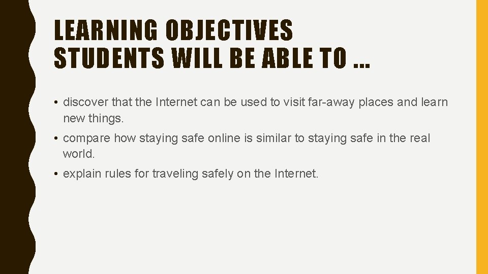 LEARNING OBJECTIVES STUDENTS WILL BE ABLE TO. . . • discover that the Internet