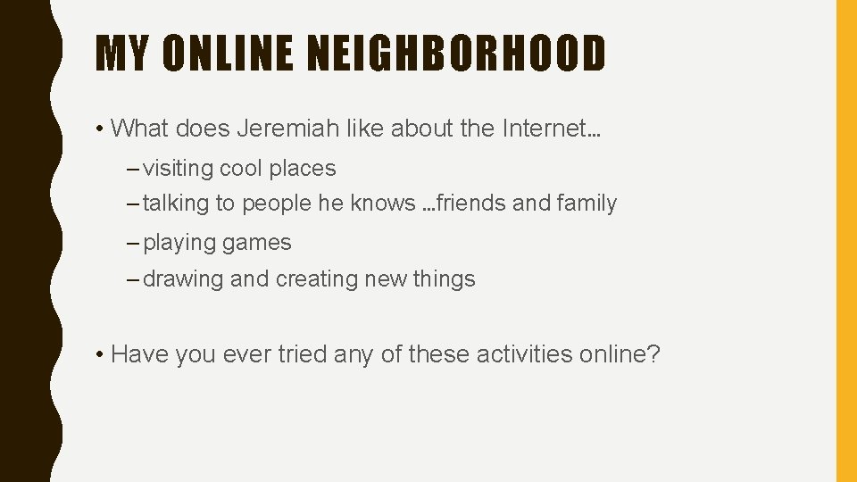 MY ONLINE NEIGHBORHOOD • What does Jeremiah like about the Internet… – visiting cool
