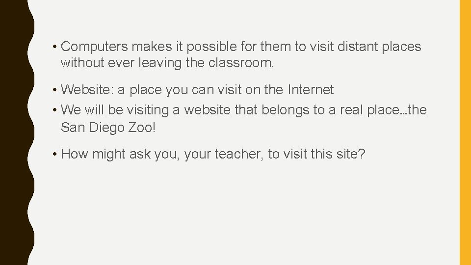  • Computers makes it possible for them to visit distant places without ever