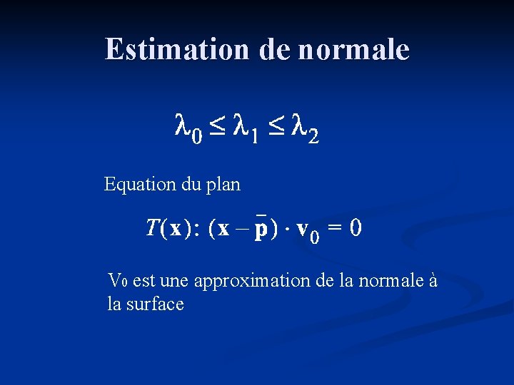 Estimation de normale Equation du plan V 0 est une approximation de la normale
