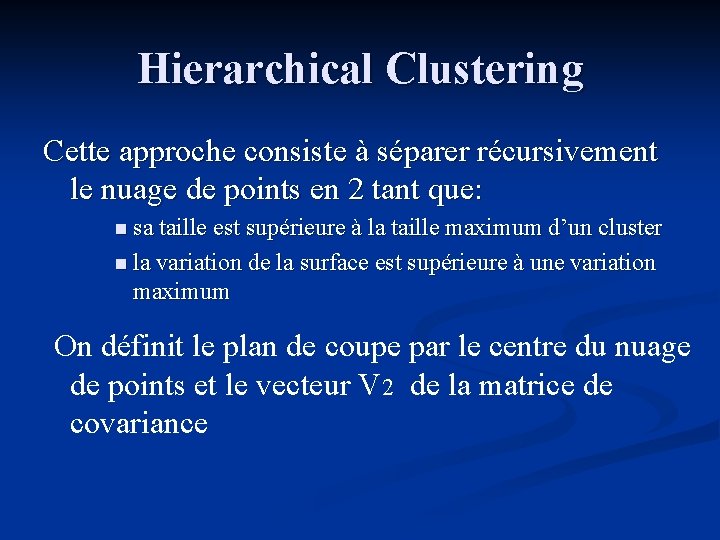 Hierarchical Clustering Cette approche consiste à séparer récursivement le nuage de points en 2