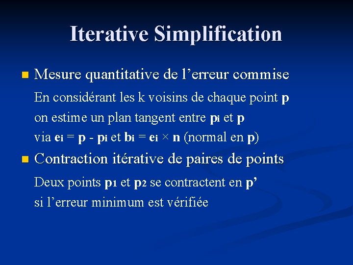 Iterative Simplification n Mesure quantitative de l’erreur commise En considérant les k voisins de