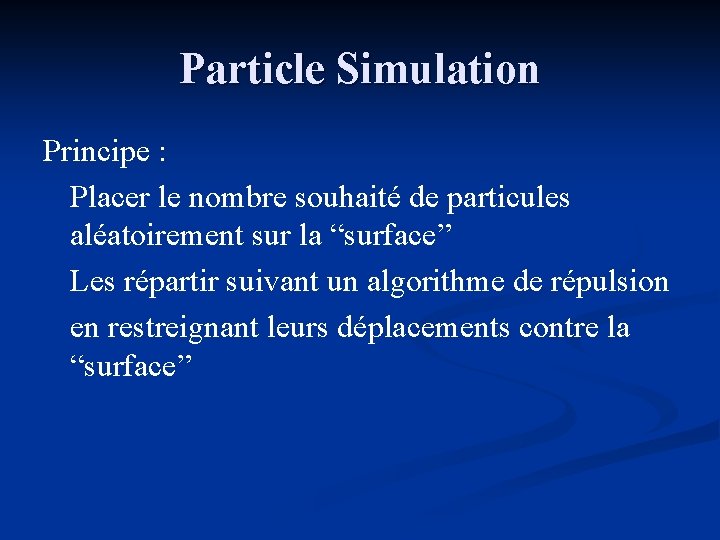 Particle Simulation Principe : Placer le nombre souhaité de particules aléatoirement sur la “surface”