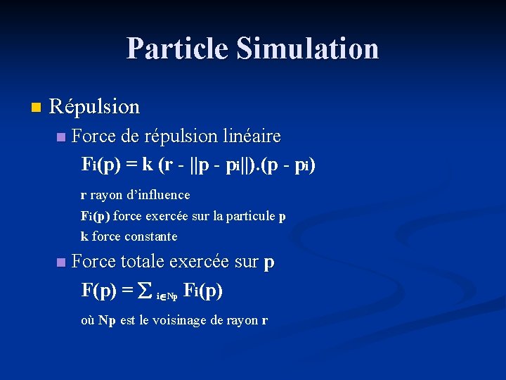 Particle Simulation n Répulsion n Force de répulsion linéaire Fi(p) = k (r -