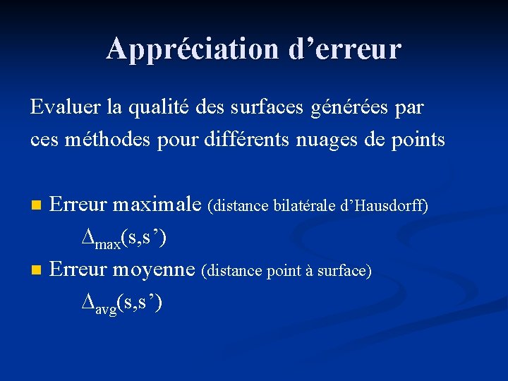 Appréciation d’erreur Evaluer la qualité des surfaces générées par ces méthodes pour différents nuages
