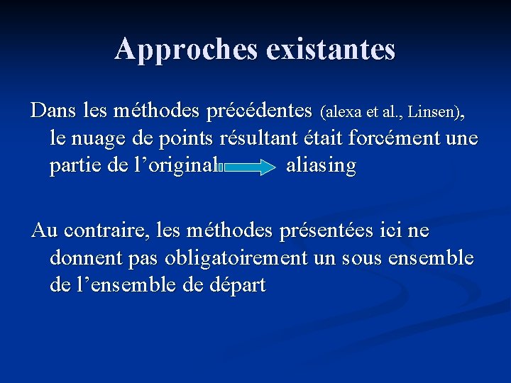 Approches existantes Dans les méthodes précédentes (alexa et al. , Linsen), le nuage de