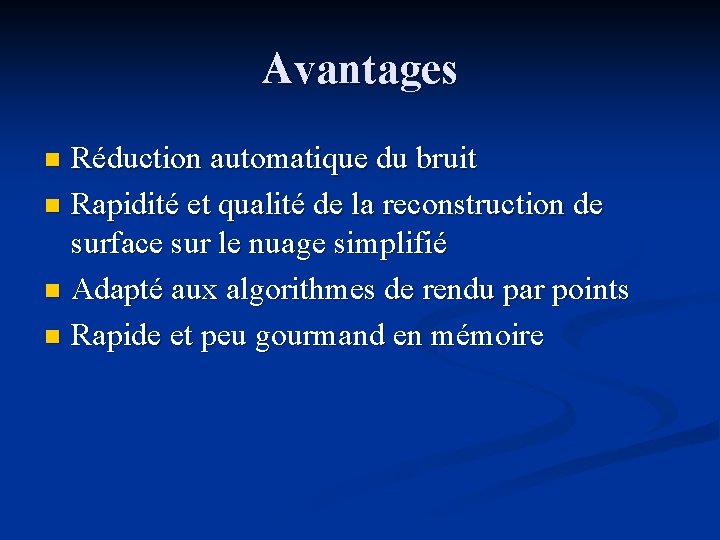 Avantages Réduction automatique du bruit n Rapidité et qualité de la reconstruction de surface