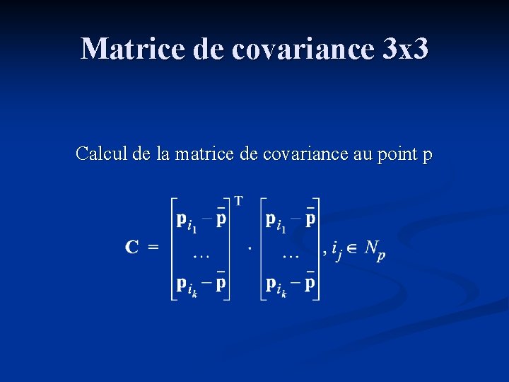 Matrice de covariance 3 x 3 Calcul de la matrice de covariance au point