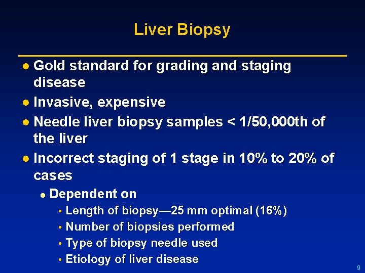 Liver Biopsy l Gold standard for grading and staging disease l Invasive, expensive l