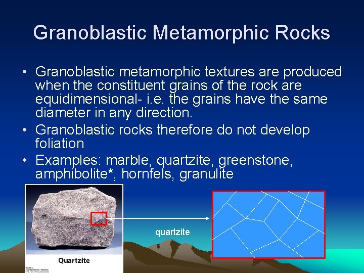 Granoblastic Metamorphic Rocks • Granoblastic metamorphic textures are produced when the constituent grains of