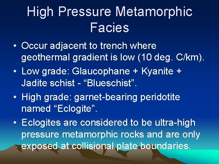 High Pressure Metamorphic Facies • Occur adjacent to trench where geothermal gradient is low