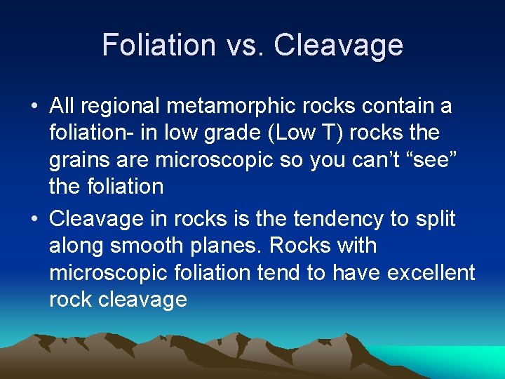 Foliation vs. Cleavage • All regional metamorphic rocks contain a foliation- in low grade