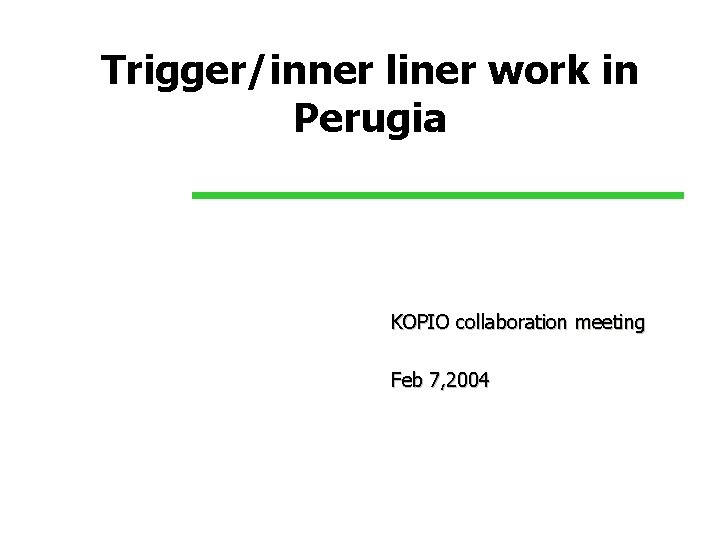 Trigger/inner liner work in Perugia KOPIO collaboration meeting Feb 7, 2004 