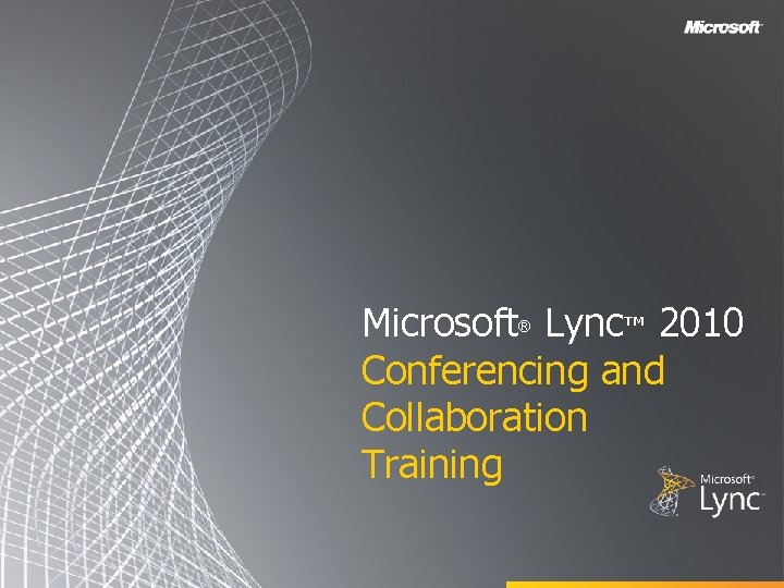 Microsoft Lync™ 2010 Conferencing and Collaboration Training ® 