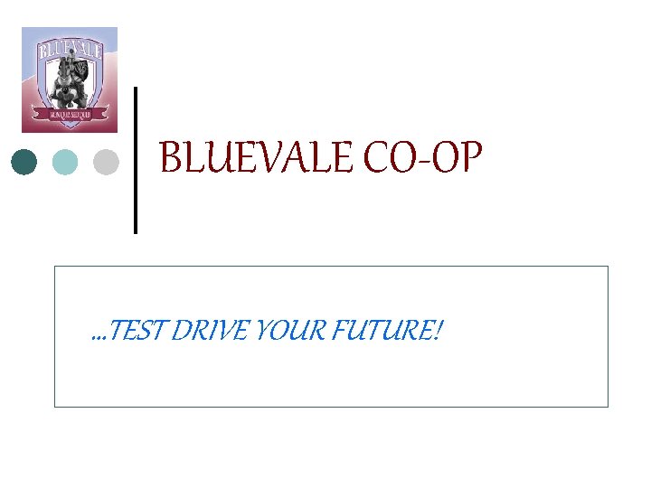 BLUEVALE CO-OP …TEST DRIVE YOUR FUTURE! 