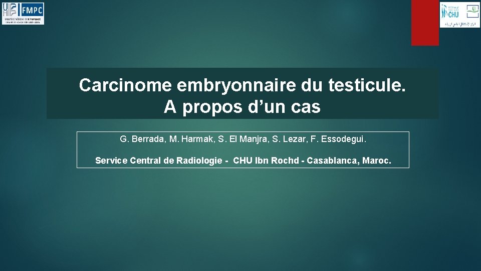 Carcinome embryonnaire du testicule. A propos d’un cas G. Berrada, M. Harmak, S. El