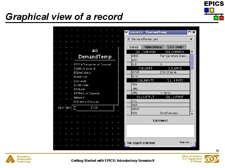 Graphical view of a record 15 Pioneering Science and Technology Getting Started with EPICS: