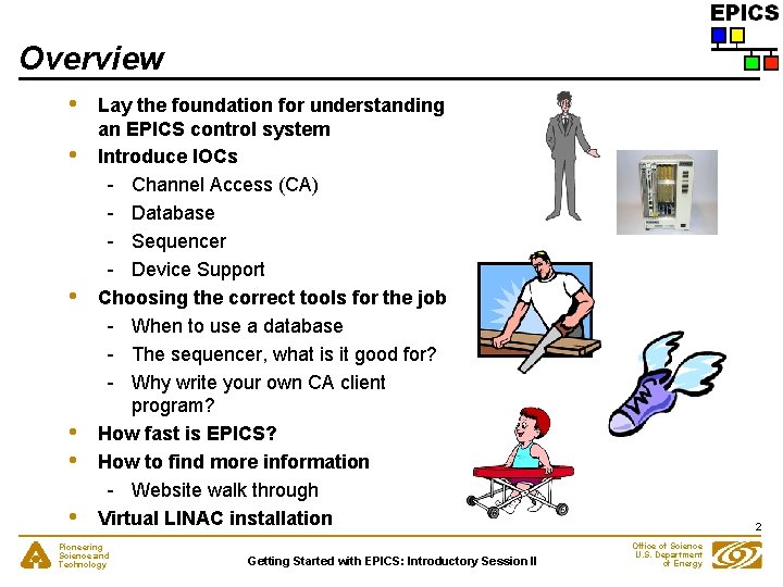 Overview • • • Lay the foundation for understanding an EPICS control system Introduce