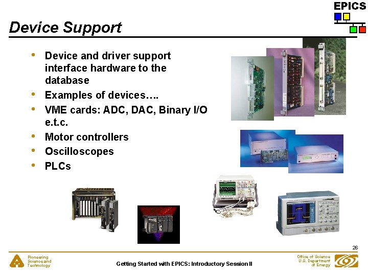 Device Support • • • Device and driver support interface hardware to the database