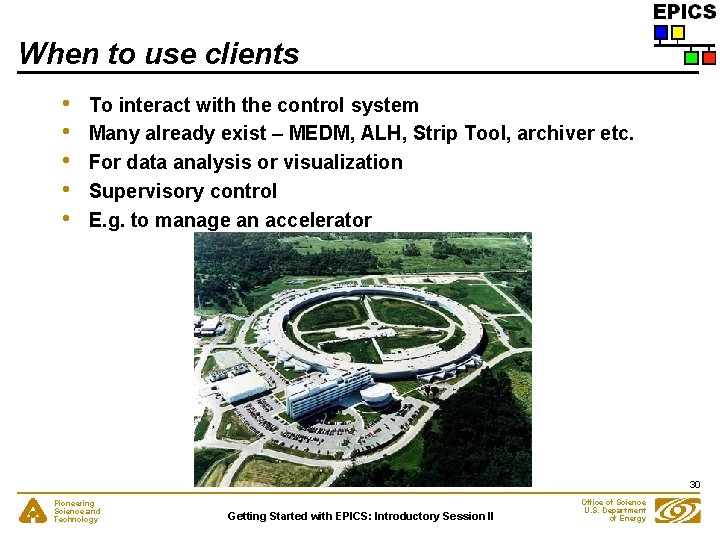 When to use clients • • • To interact with the control system Many