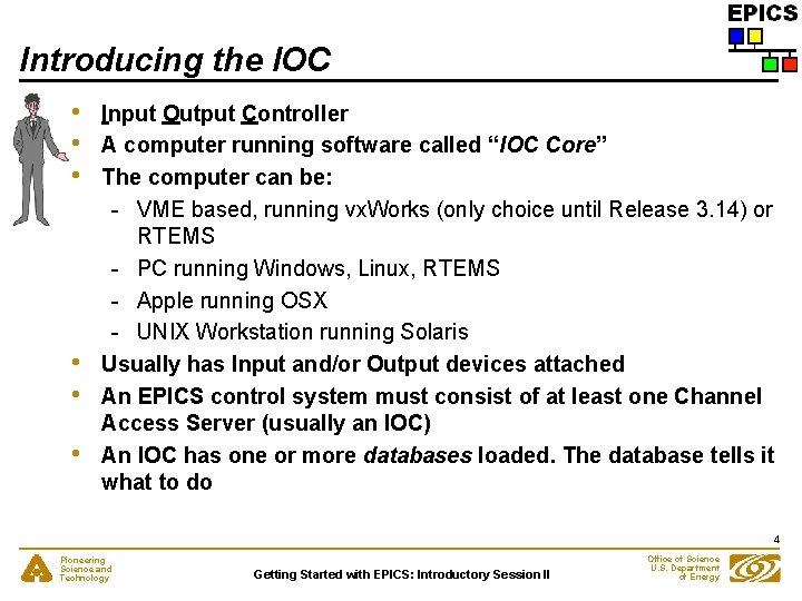 Introducing the IOC • • • Input Output Controller A computer running software called