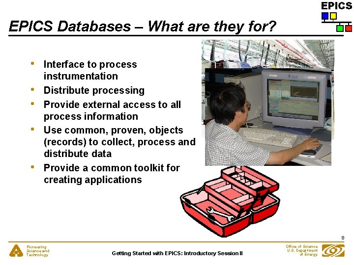 EPICS Databases – What are they for? • • • Interface to process instrumentation