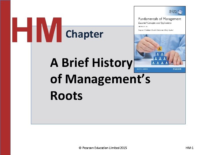 HM Chapter A Brief History of Management’s Roots © Pearson Education Limited 2015 HM-1