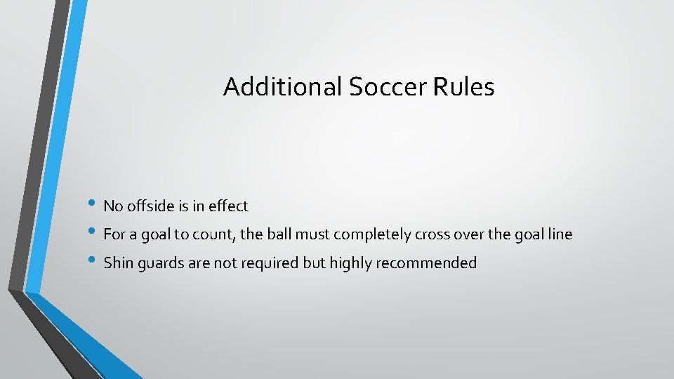 Additional Soccer Rules • No offside is in effect • For a goal to