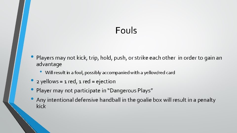Fouls • Players may not kick, trip, hold, push, or strike each other in