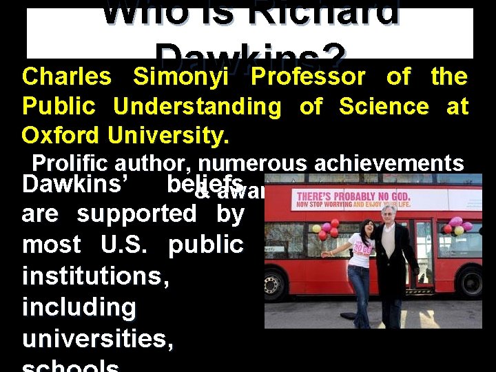 Who Is Richard Dawkins? Charles Simonyi Professor of the Public Understanding of Science at Who Is Richard Dawkins? Charles Simonyi Professor of the Public Understanding of Science at