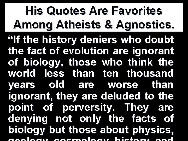His Quotes Are Favorites Among Atheists & Agnostics. “If the history deniers who doubt His Quotes Are Favorites Among Atheists & Agnostics. “If the history deniers who doubt