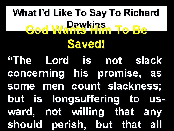 What I’d Like To Say To Richard Dawkins God Wants Him To Be Saved! What I’d Like To Say To Richard Dawkins God Wants Him To Be Saved!