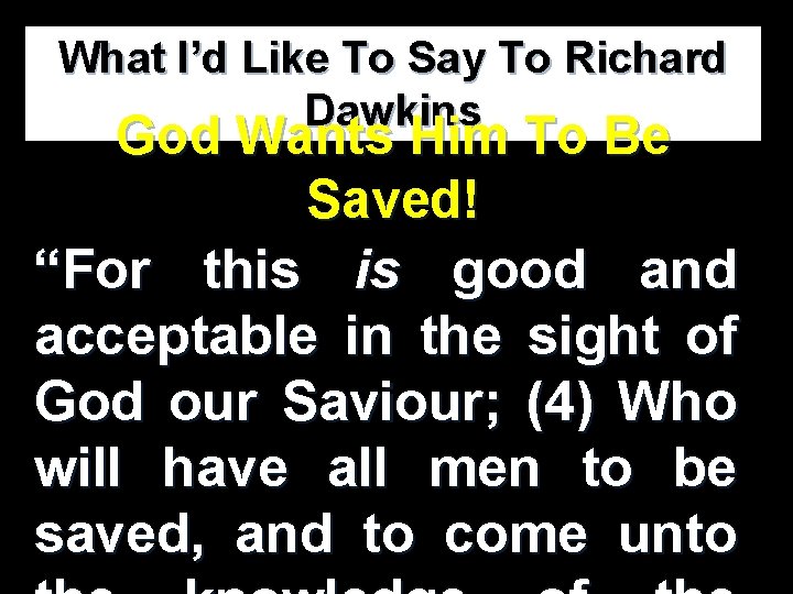 What I’d Like To Say To Richard Dawkins God Wants Him To Be Saved! What I’d Like To Say To Richard Dawkins God Wants Him To Be Saved!